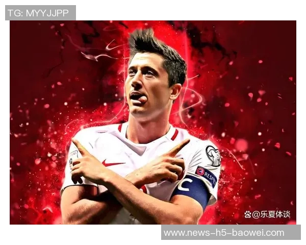 莱万回忆被前国家队主帅剥夺队长袖标时的震惊反应让我从椅子上摔了下来